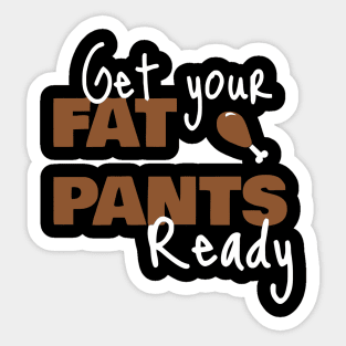 Get Your Fat Pants Ready Sticker